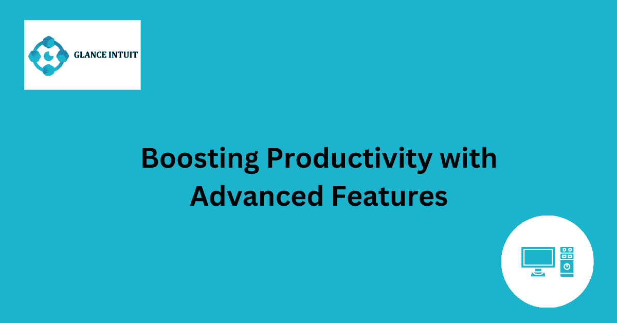 Boosting Productivity with Advanced Features