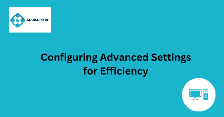 Configuring Advanced Settings for Efficiency