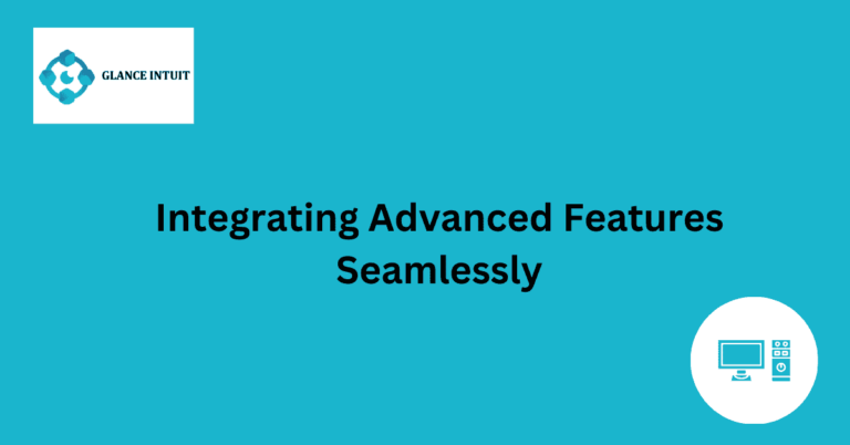 Integrating Advanced Features Seamlessly