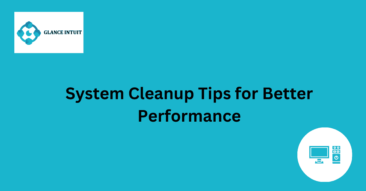 System Cleanup Tips for Better Performance